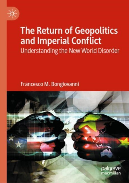 The Return of Geopolitics and Imperial Conflict