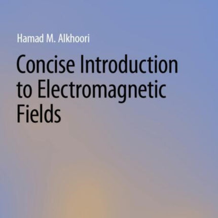 Concise Introduction to Electromagnetic Fields