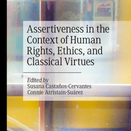 Assertiveness in the Context of Human Rights Ethics and Classical Virtues