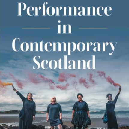 Theatre and Performance in Contemporary Scotland