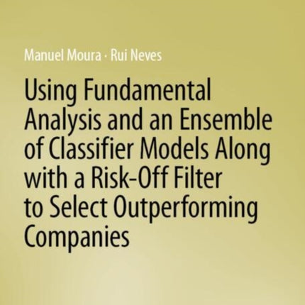 Using Fundamental Analysis and an Ensemble of Classifier Models Along with a RiskOff Filter to Select Outperforming Companies