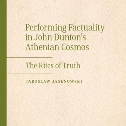 Performing Factuality in John Duntons Athenian Cosmos