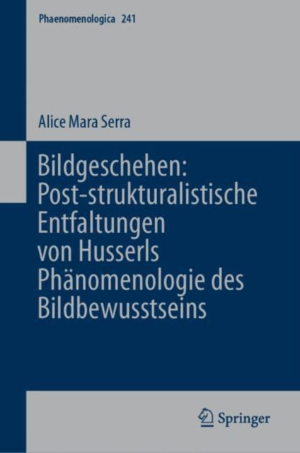 Bildgeschehen Poststrukturalistische Entfaltungen von Husserls Phänomenologie des Bildbewusstseins