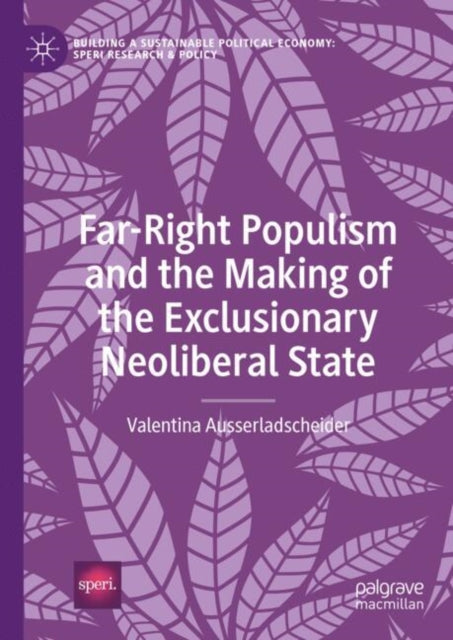 FarRight Populism and the Making of the Exclusionary Neoliberal State