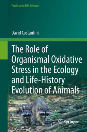 The Role of Organismal Oxidative Stress in the Ecology and LifeHistory Evolution of Animals