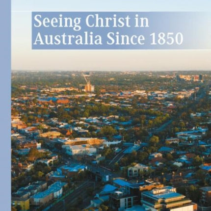 Seeing Christ in Australia Since 1850