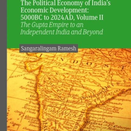 The Political Economy of Indias Economic Development 5000BC to 2024AD Volume II