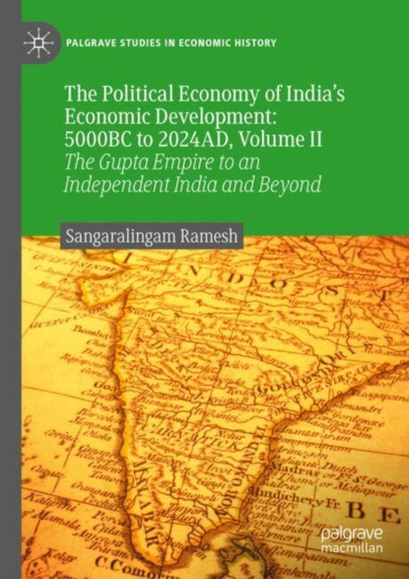 The Political Economy of Indias Economic Development 5000BC to 2024AD Volume II