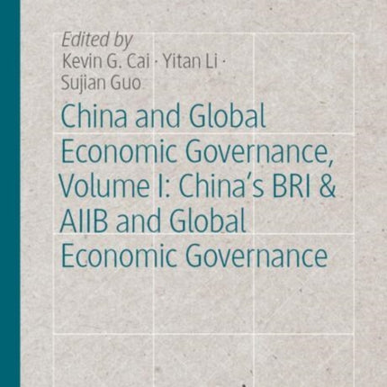 China and Global Economic Governance Volume I Chinas BRI  AIIB and Global Economic Governance