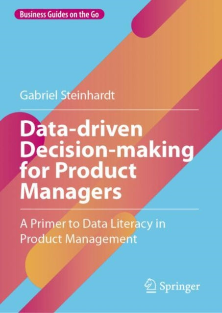 Datadriven Decisionmaking for Product Managers