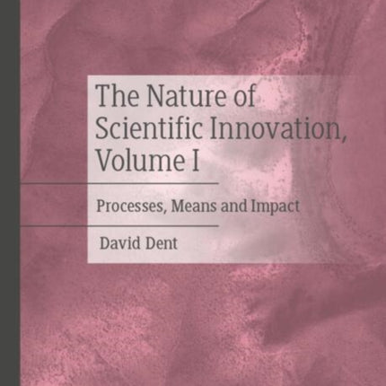 The Nature of Scientific Innovation Volume I