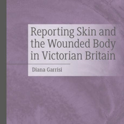 Reporting Skin and the Wounded Body in Victorian