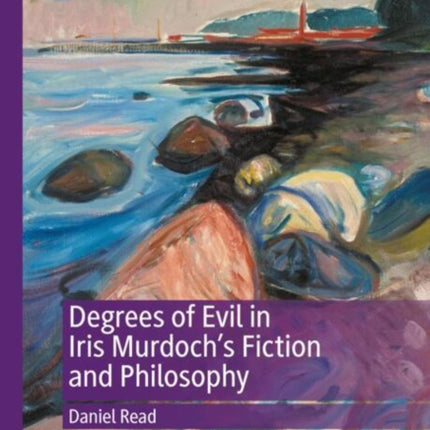 Degrees of Evil in Iris Murdochs Fiction and Philosophy