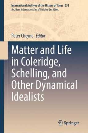 Matter and Life in Coleridge Schelling and Other Dynamical Idealists