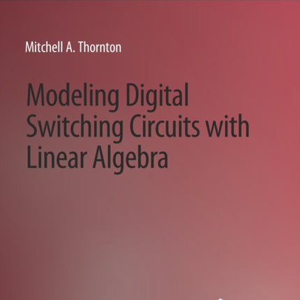 Modeling Digital Switching Circuits with Linear Algebra