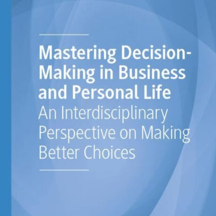 Mastering DecisionMaking in Business and Personal