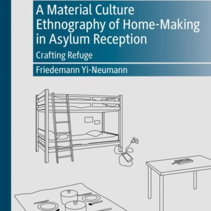 A Material Culture Ethnography of HomeMaking in Asylum Reception