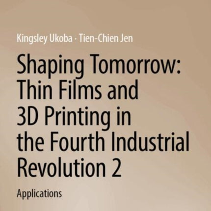 Shaping Tomorrow Thin Films and 3D Printing in