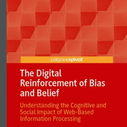 The Digital Reinforcement of Bias and Belief