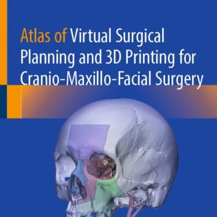 Atlas of Virtual Surgical Planning and 3D Printing for CranioMaxilloFacial Surgery