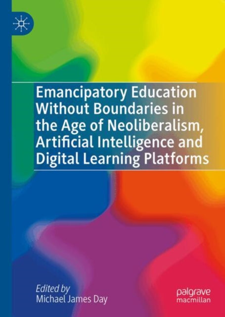 Emancipatory Education Without Boundaries in the Age of Neoliberalism Artificial Intelligence and Digital Learning Platforms