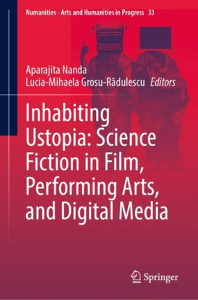 Inhabiting Ustopia Science Fiction in Film Performing Arts and Digital Media