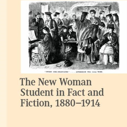 The New Woman Student in Fact and Fiction 18801914