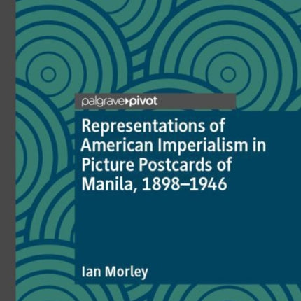Representations of American Imperialism in Picture Postcards of Manila 18981946