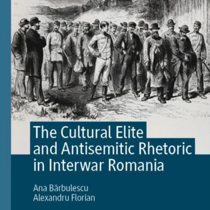 The Cultural Elite and Antisemitic Rhetoric in Interwar Romania