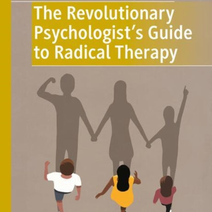 The Revolutionary Psychologists Guide to Radical Therapy