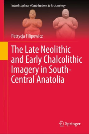 The Late Neolithic and Early Chalcolithic Imagery in SouthCentral Anatolia