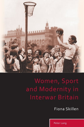 Women, Sport and Modernity in Interwar Britain