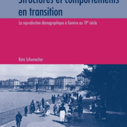 Structures Et Comportements En Transition: La Reproduction Démographique À Genève Au 19 E Siècle