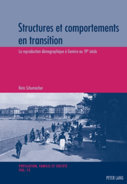 Structures Et Comportements En Transition: La Reproduction Démographique À Genève Au 19 E Siècle