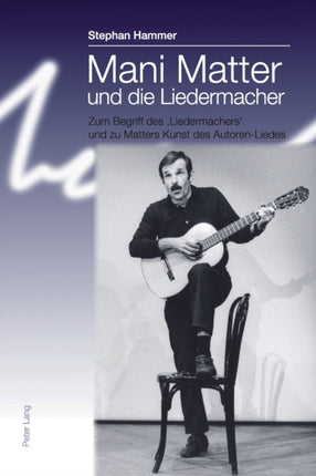 Mani Matter und die Liedermacher: Zum Begriff des