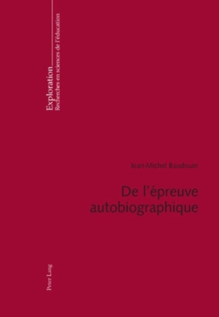 de l'Épreuve Autobiographique: Contribution Des Histoires de Vie À La Problématique Des Genres de Texte Et de l'Herméneutique de l'Action