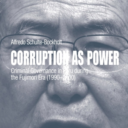 Corruption as Power: Criminal Governance in Peru