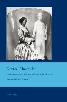 Genteel Mavericks: Professional Women Sculptors