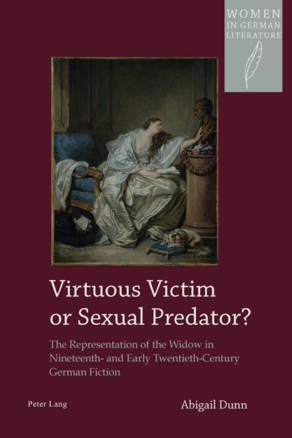 Virtuous Victim or Sexual Predator?: The Representation of the Widow in Nineteenth- and Early Twentieth-Century German Fiction