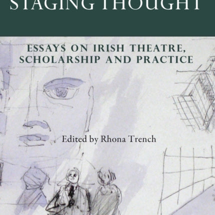Staging Thought: Essays on Irish Theatre,