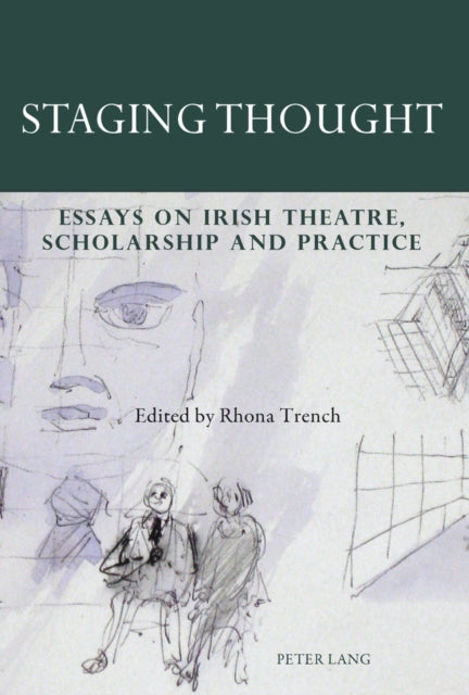 Staging Thought: Essays on Irish Theatre,