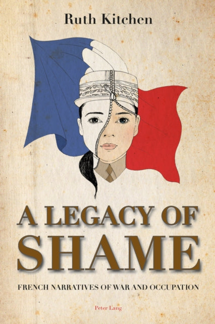 A Legacy of Shame: French Narratives of War and Occupation