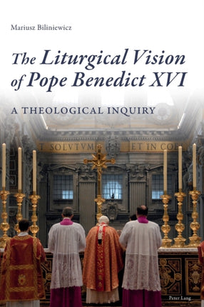 The Liturgical Vision of Pope Benedict XVI: A