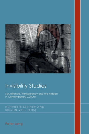 Invisibility Studies: Surveillance, Transparency