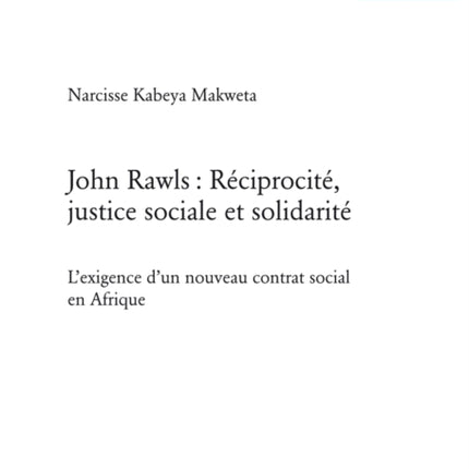 John Rawls: Réciprocité, Justice Sociale Et Solidarité: L'Exigence d'Un Nouveau Contrat Social En Afrique