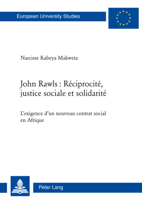 John Rawls: Réciprocité, Justice Sociale Et Solidarité: L'Exigence d'Un Nouveau Contrat Social En Afrique