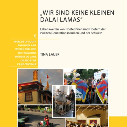 "Wir Sind Keine Kleinen Dalai Lamas": Lebenswelten Von Tibeterinnen Und Tibetern Der Zweiten Generation in Indien Und Der Schweiz