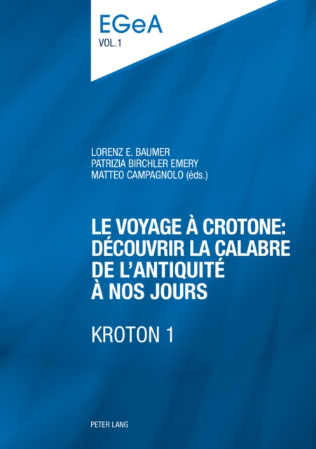 Le Voyage À Crotone: Découvrir La Calabre de l'Antiquité À Nos Jours- Kroton 1: Actes Du Colloque International Organisé Par l'Unité d'Archéologie Classique Du Département Des Sciences de l'Antiquité- Université de Genève, 11 Mai 2012