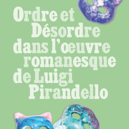 Ordre Et Désordre Dans l'Oeuvre Romanesque de Luigi Pirandello