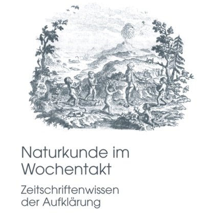 Naturkunde Im Wochentakt: Zeitschriftenwissen Der Aufklaerung